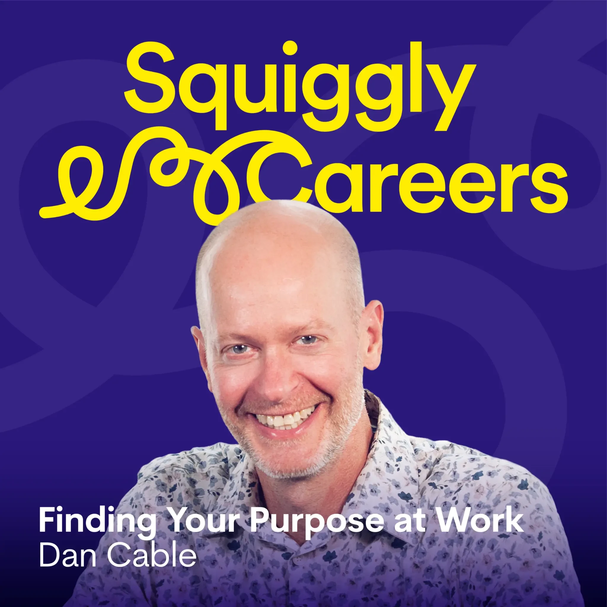 Dan Cable - Finding Your Purpose At Work - Squiggly Careers podcast cover