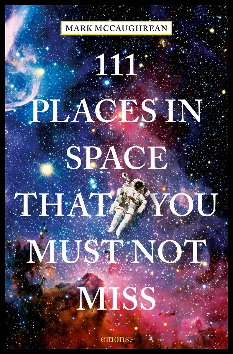 Mark McCaughrean - 111 Places In Space That You Must Not Miss book cover