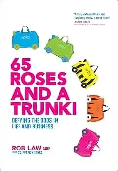 Rob Law - 65 Roses And A Trunki: Defying The Odds In Life And Business book cover
