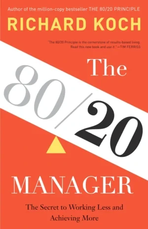 Richard Koch - The 80/20 Manager: The Secret To Working Less And Achieving More book cover