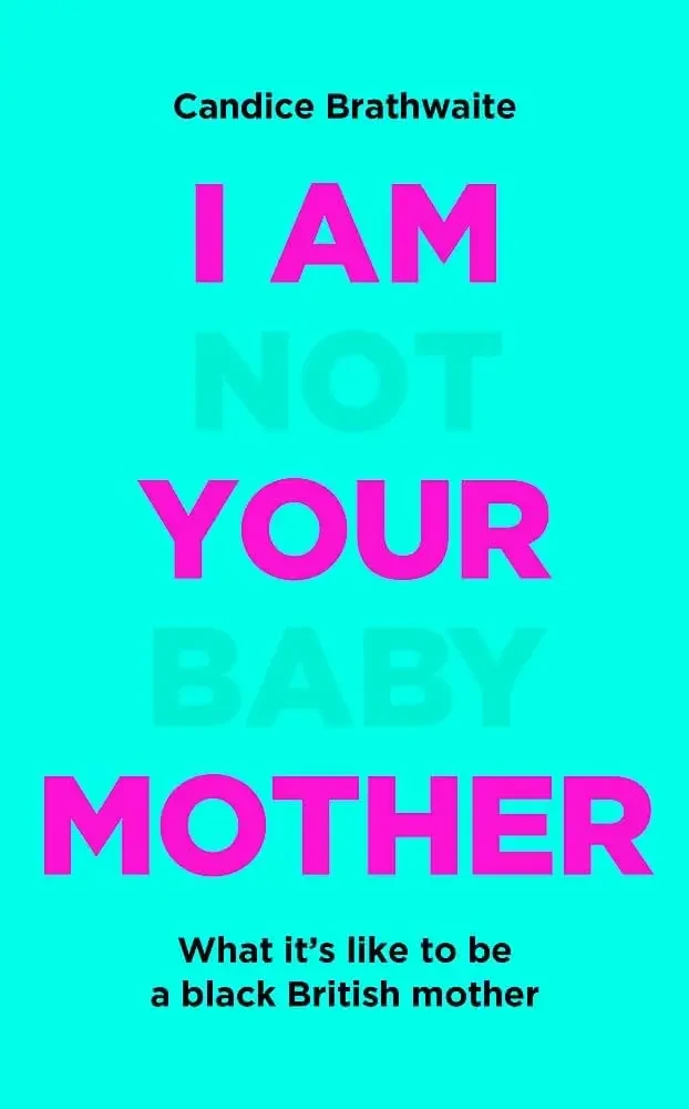Candice Brathwaite - I Am Not Your Baby Mother book cover