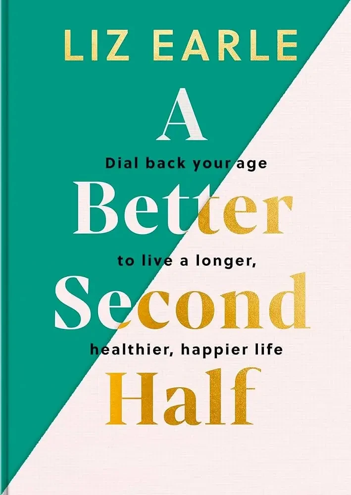 Liz Earle - A Better Second Half book cover