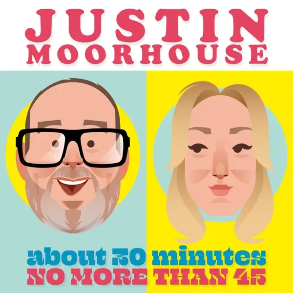 Justin Moorhouse - Justin Moorhouse About 30 Minutes No More Than 45 podcast cover