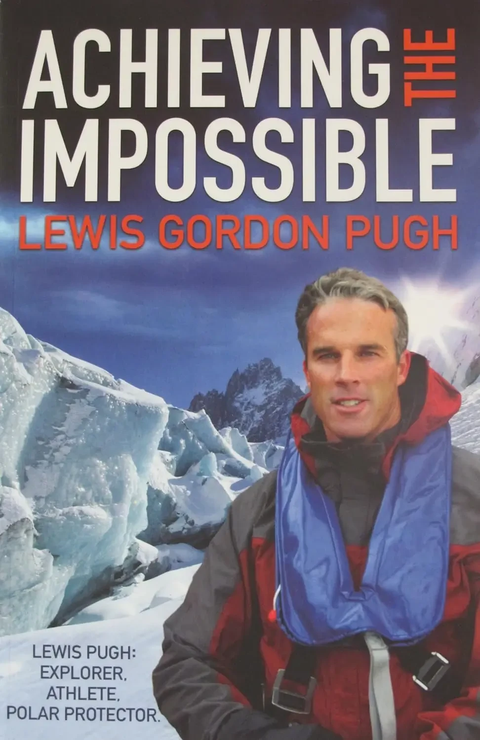 Lewis Pugh - Achieving The Impossible: A Fearless Leader, A Fragile Earth book cover