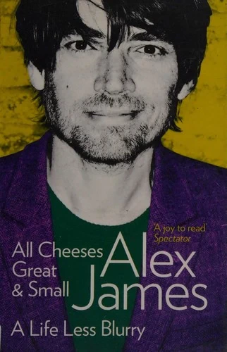 Alex James - All Cheeses Great and Small book cover
