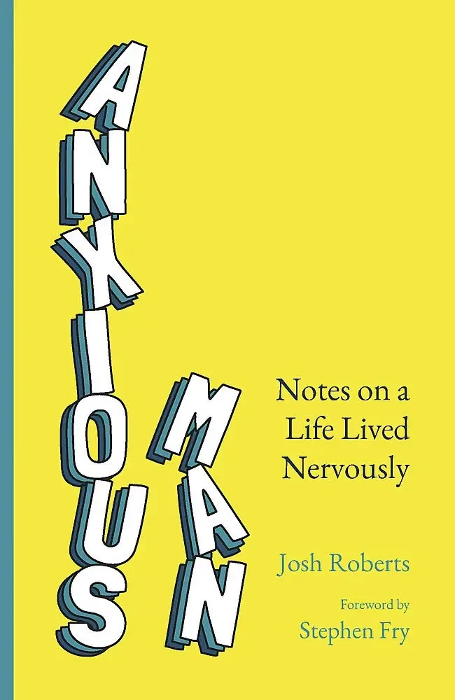 Josh Roberts - Anxious Man: Notes On A Life Lived Nervously book cover