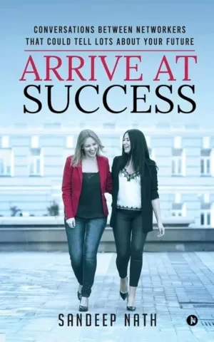 Sandeep Nath - Arrive At Success: Conversations Between Networkers That Could Tell Lots About Your Future book cover