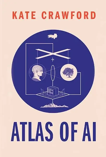 Atlas Of AI: Power, Politics, And The Planetary Costs Of Artificial Intelligence