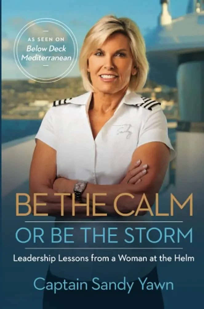Sandy Yawn - Be The Calm Or Be The Storm: Leadership Lessons From A Woman At The Helm book cover