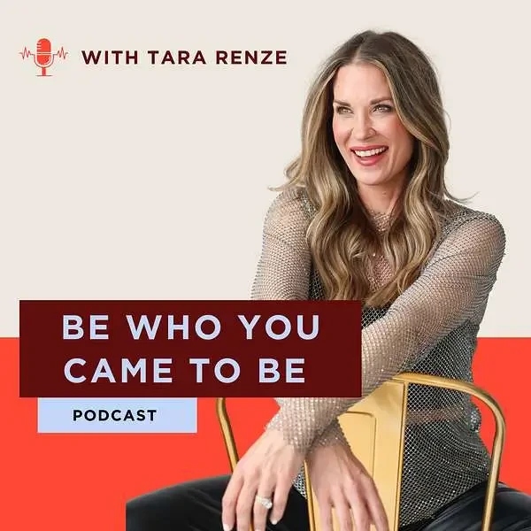 Tara Renze - Be Who You Came To Be podcast cover
