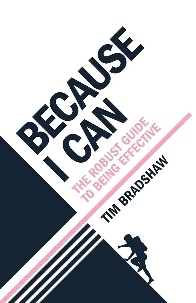 Tim Bradshaw - Because I Can: The Robust Guide To Being Effective book cover