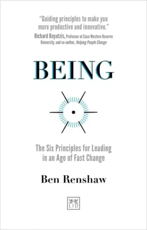 Ben Renshaw - Being: The Six Principles For Leading In An Age Of Fast Change book cover