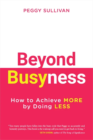 Beyond Busyness: How To Achieve More By Doing Less