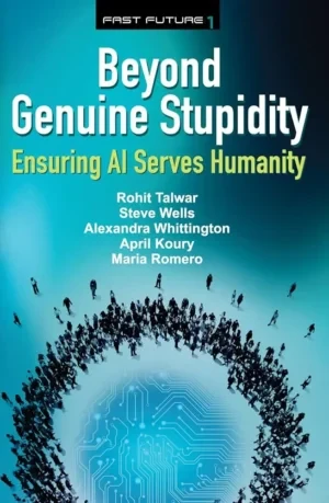 Rohit Talwar - Beyond Genuine Stupidity: Ensuring AI Serves Humanity book cover