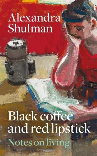 Alexandra Shulman - Black Coffee and Red Lipstick book cover