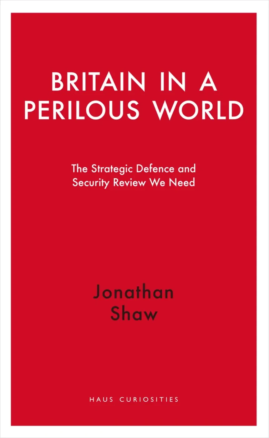 Jonathan Shaw - Britain In A Perilous World: The Strategic Defence And Security Review We Need book cover
