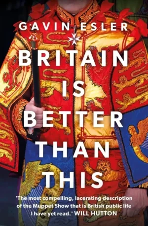 Gavin Esler - Britain Is Better Than This: Why A Great Country Is Failing Us All book cover