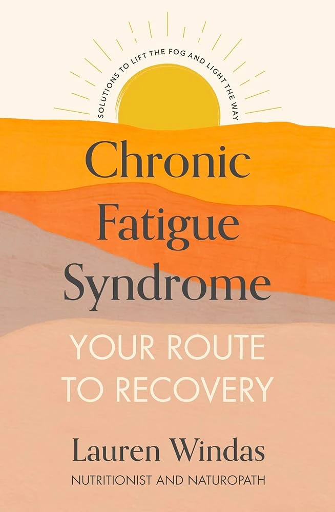 Lauren Windas - Chronic Fatigue Syndrome, Your Route To Recovery: Solutions To Lift The Fog And Light The Way book cover