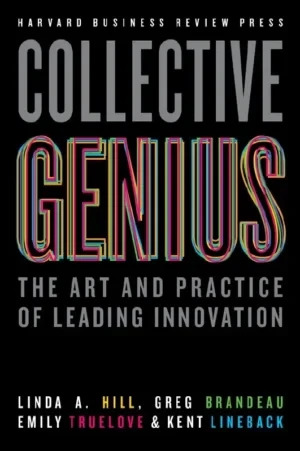 Collective Genius: The Art And Practice Of Leading Innovation