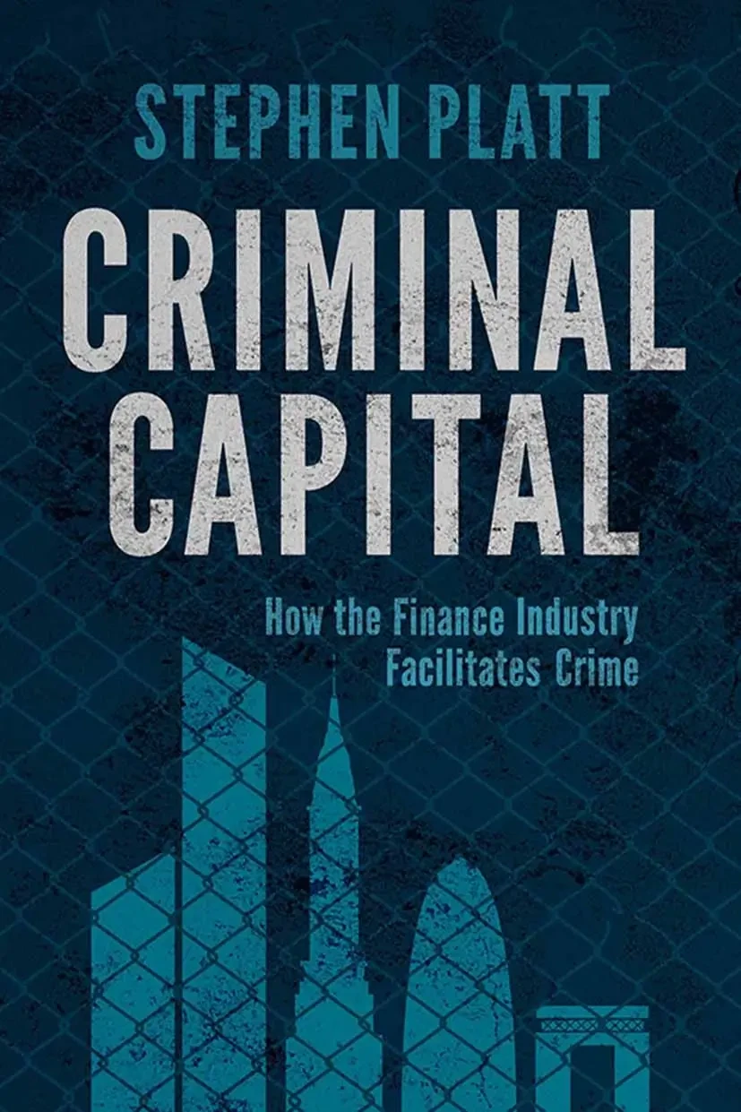 Stephen Platt - Criminal Capital: How The Finance Industry Facilitates Crime book cover