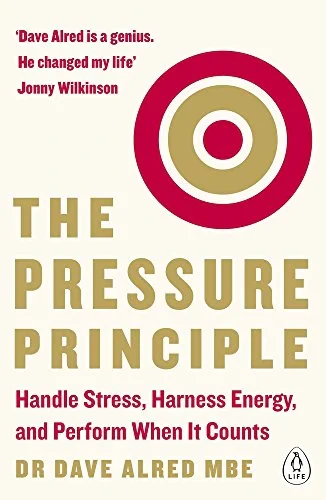 Dave Alred - The Pressure Principle: Handle Stress, Harness Energy, And Perform When It Counts book cover