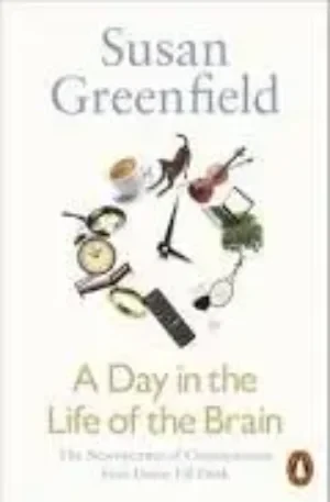 A Day In The Life Of The Brain: The Neuroscience Of Consciousness From Dawn Till Dusk
