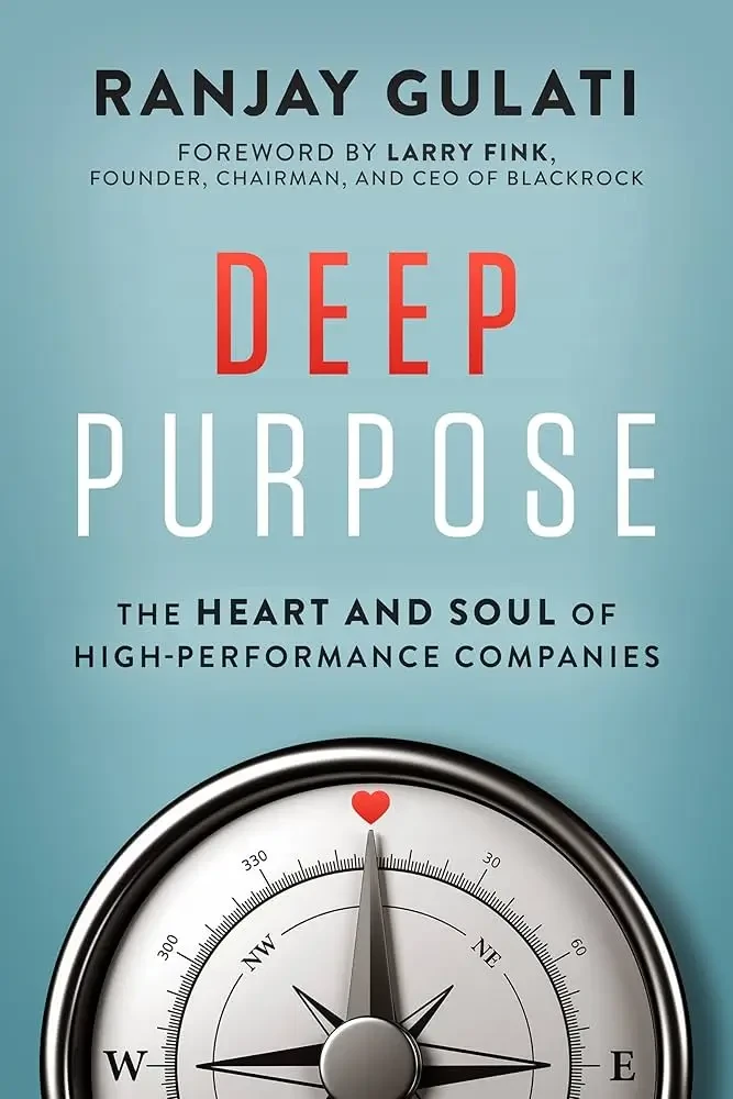 Deep Purpose: The Heart And Soul Of High-Performance Companies