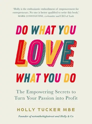 Holly Tucker - Do What You Love, Love What You Do: The Empowering Secrets To Turn Your Passion Into Profit book cover