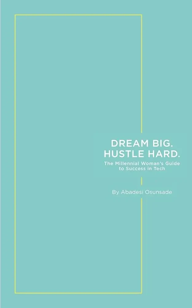 Dream Big. Hustle Hard.: The Millennial Woman'S Guide To Success In Tech