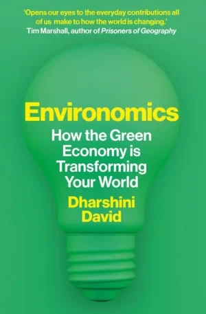 Environomics: How The Green Economy Is Transforming Your World