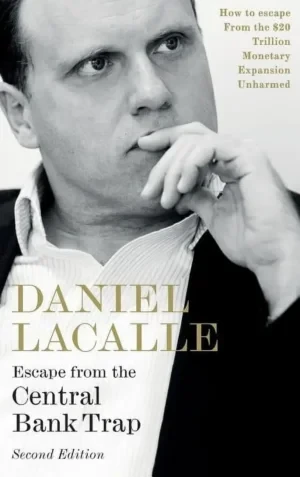 Daniel Lacalle - Escape From The Central Bank Trap: How To Escape From The $20 Trillion Monetary Expansion Unharmed book cover