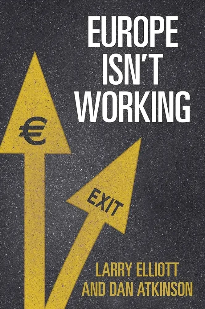 Larry Elliott - Europe Isn't Working book cover