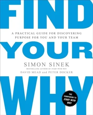 Simon Sinek - Find Your Why: A Practical Guide For Discovering Purpose For You And Your Team book cover