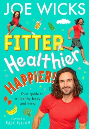 Fitter Healthier Happier: Your Guide To A Healthy Body And Mind