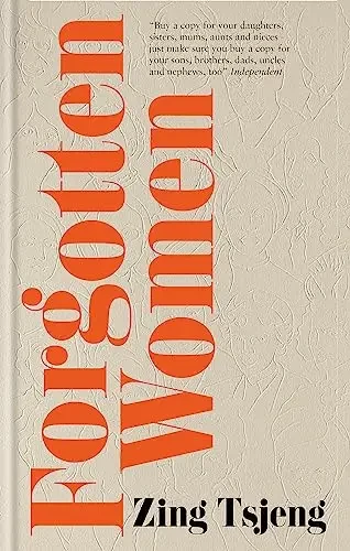 Zing Tsjeng - Forgotten Women: The Women Who Shaped And Were Erased From Our History book cover
