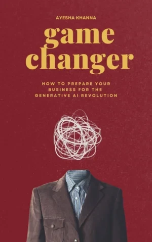 Ayesha Khanna - Gamechanger: How To Prepare Your Business For The Generative AI Revolution book cover