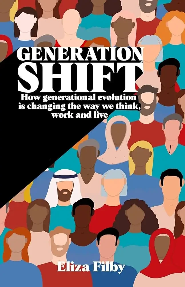 Generation Shift: How Generational Evolution Is Changing The Way We Think, Live And Work
