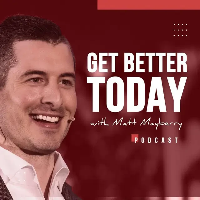 Matt Mayberry - Get Better Today podcast cover