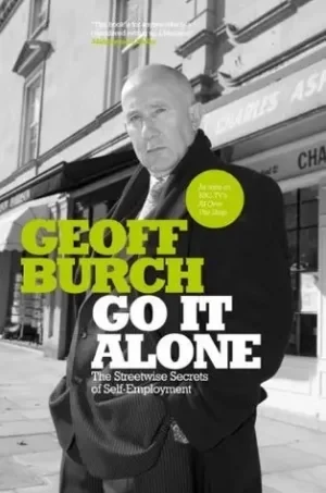 Geoff Burch - Go It Alone: The Streetwise Secrets Of Self Employment book cover