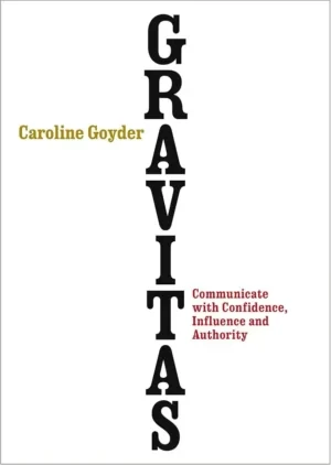 Caroline Goyder - Gravitas: Speak With Confidence, Influence And Authority book cover