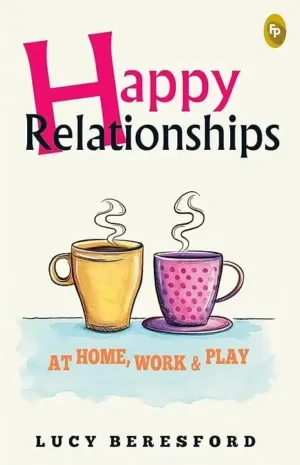 Lucy Beresford - Happy Relationships at Home, Work & Play book cover