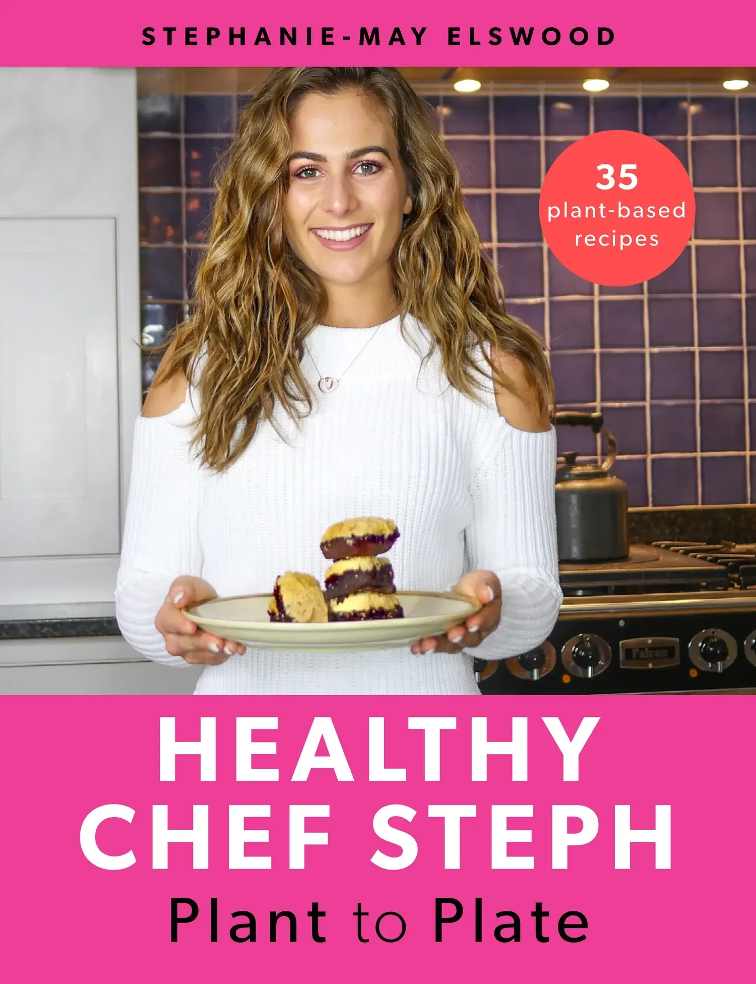 Steph Elswood - Plant to Plate: Healthy Chef Steph book cover