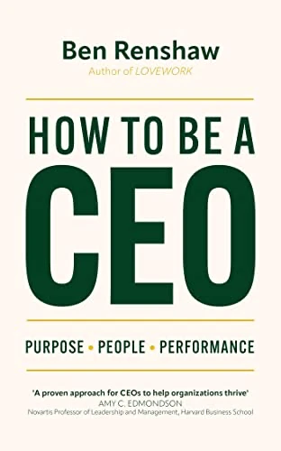Ben Renshaw - How To Be A CEO: Purpose. People. Performance. book cover