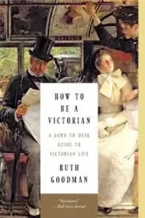 Ruth Goodman - How To Be A Victorian: A Dawn-To-Dusk Guide To Victorian Life book cover