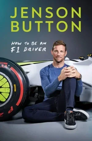 Jenson Button - How To Be An F1 Driver book cover