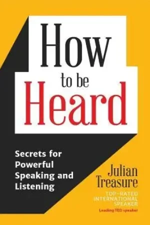 Julian Treasure - How To Be Heard book cover