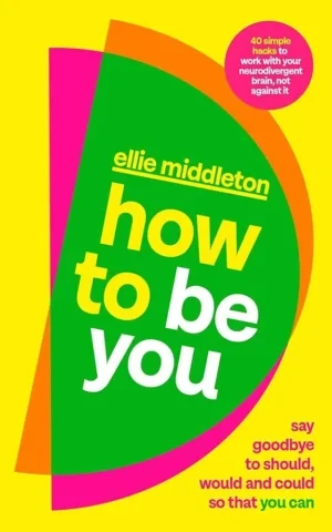 How To Be You: Say Goodbye To Should, Would And Could So That You Can