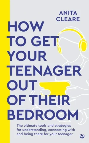 Anita Cleare - How to Get Your Teenager Out of Their Bedroom book cover