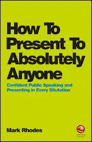 Mark Rhodes - How To Present To Absolutely Anyone book cover