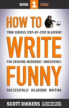Scott Dikkers - How To Write Funny: Book 1 book cover